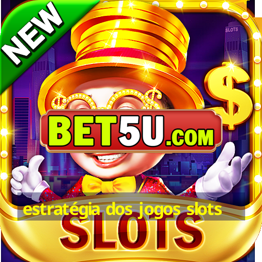 estratégia dos jogos slots